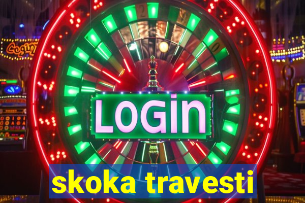 skoka travesti
